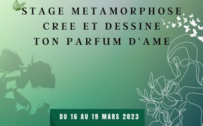 Stage Métamorphose Crée et Dessine ton Parfum d’âme du 16 au 19 mars